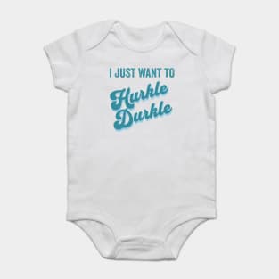 I just want to Hurkle Durkle retro vintage design Baby Bodysuit
